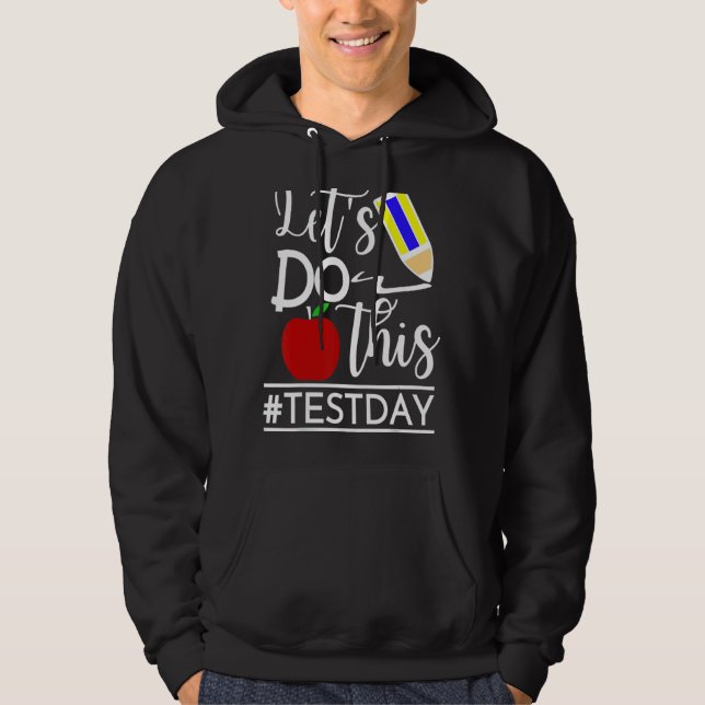 Test Day Teacher Lets Do This Test Day State Testi Hoodie (Front)