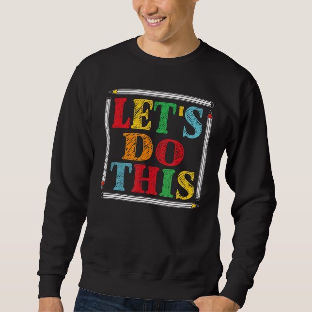 Test Day Teacher Lets Do This Test Day State Testi Sweatshirt (Front)