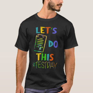 Test Day Teacher Lets Do This Test Day State Testi T-Shirt