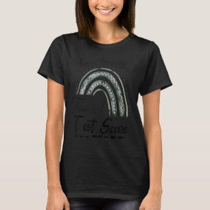 Test Day Teacher Rainbow You Are More Than A Test T-Shirt