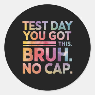 Test Day Teacher Shirt Bruh Its Test Day You Got T Classic Round Sticker