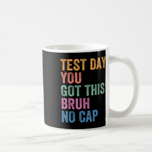 Test Day Teacher Shirt Bruh Its Test Day You Got T Coffee Mug