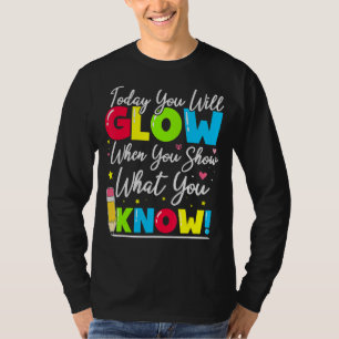 Test Day Teacher Show What You Know State Testing T-Shirt