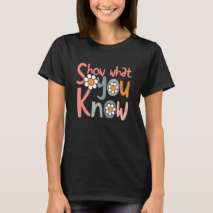 Test Day Teacher Show What You Know Women Kids T-Shirt