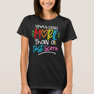 Test Day Teacher You Are More Than A Test Score T-Shirt