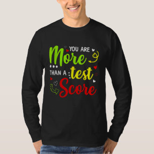 Test Day Teacher You Are More Than A Test Score T-Shirt