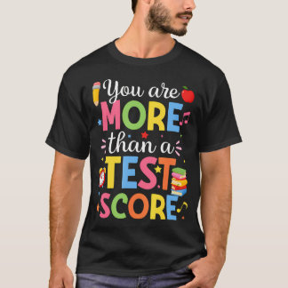 Test Day Teacher You Are More Than A Test Score T-Shirt