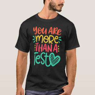 Test Day Teacher You Are More Than A Test Score T-Shirt