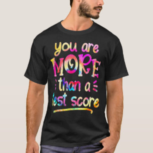 Test Day Teacher You Are More Than A Test Score Ti T-Shirt