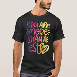 Test Day Teacher You Are More Than A Test Score Ti T-Shirt