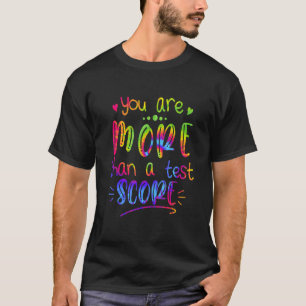 Test Day Teacher You Are More Than A Test Score Ti T-Shirt