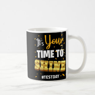 Test Day Tee Teacher Testing School Your Time To S Coffee Mug