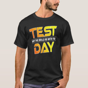 Test Day Testing May The Skills Be With You Schoo T-Shirt