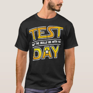 Test Day Testing May The Skills Be With You Schoo T-Shirt