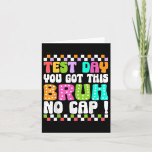 Test Day You Got This Bruh No Cap Funny Testing Da Card