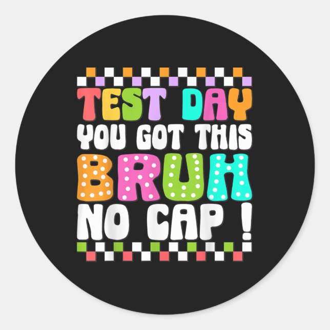 Test Day You Got This Bruh No Cap Funny Testing Da Classic Round Sticker (Front)