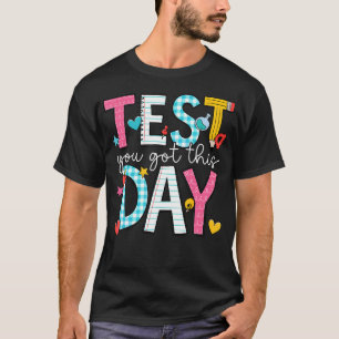 Test Day You Got This For Student Teacher State T-Shirt