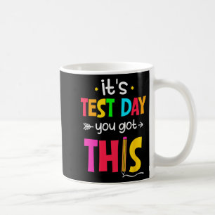 Test Day You Got This Testing Day Teacher Student  Coffee Mug