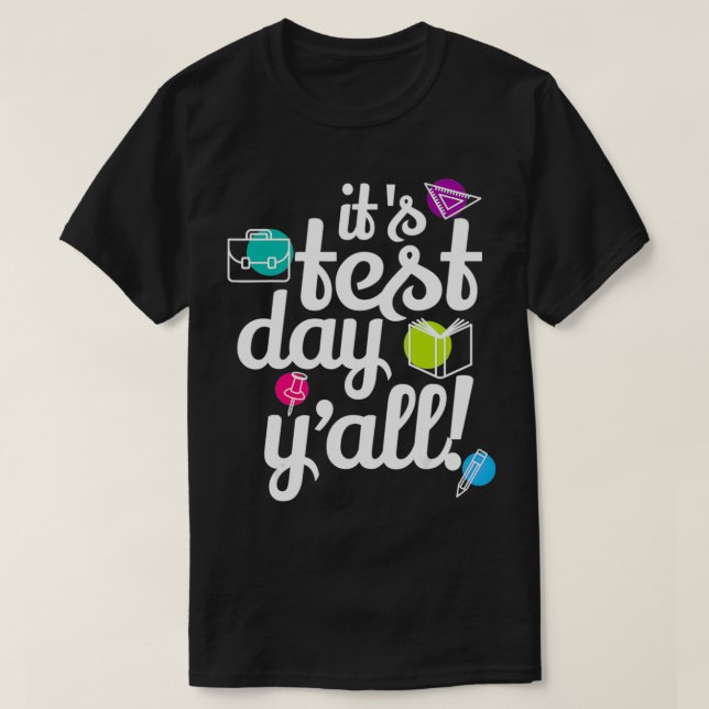 Test Eamination Day Funny Teacher Testing It's  T-Shirt (Design Front)