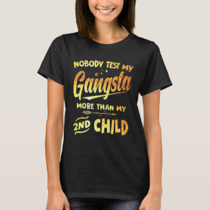 Test My Gangsta More Than My 2nd Child Mother's Da T-Shirt