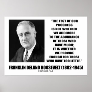 Test Of Our Progress Provide Enough F.D. Roosevelt Poster