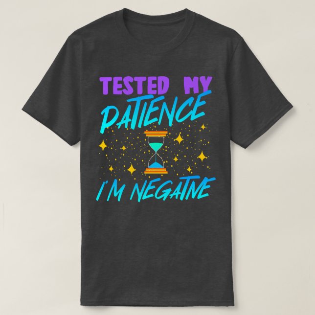 Tested My Patience Im Negative T-Shirt (Design Front)