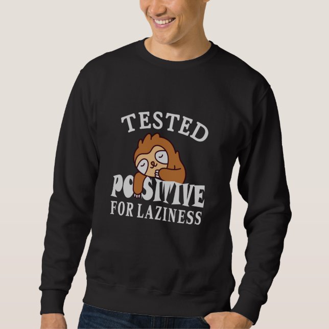 Tested positive for laziness Sloth Sweatshirt (Front)