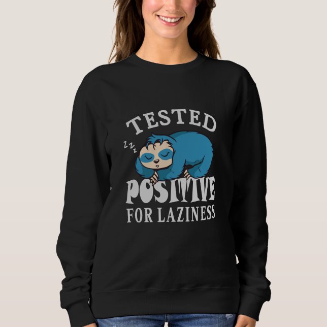 Tested positive for laziness Sloth Sweatshirt (Front)