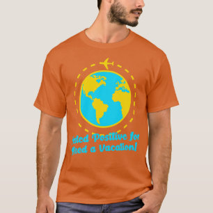 Tested Positive for Need a Vacation Travelling Adv T-Shirt