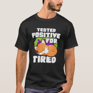 Tested Positive For Tired Fox T-Shirt