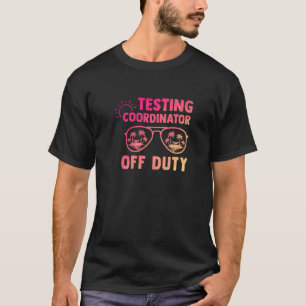 Testing Coordinator Off Duty Last Day Of School Ap T-Shirt