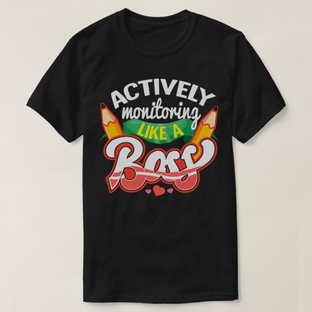 Testing Day  Actively Monitoring Like a Boss  T-Shirt (Design Front)