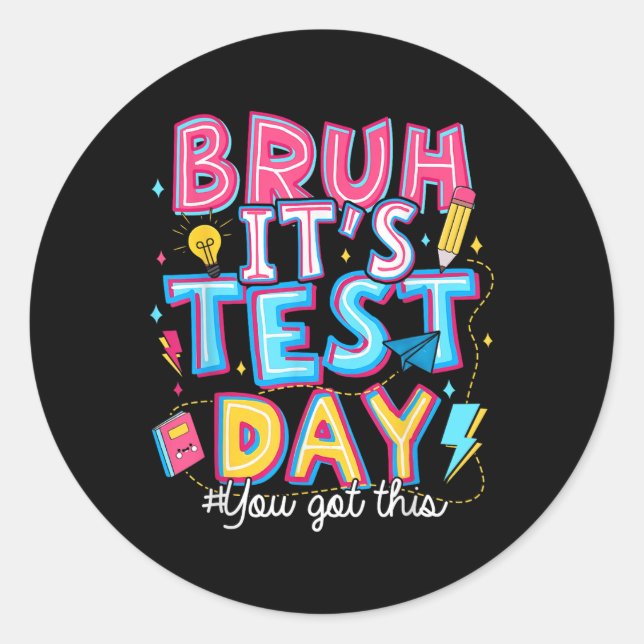 Testing Day Bruh It’s Test Day You Got This Teache Classic Round Sticker (Front)