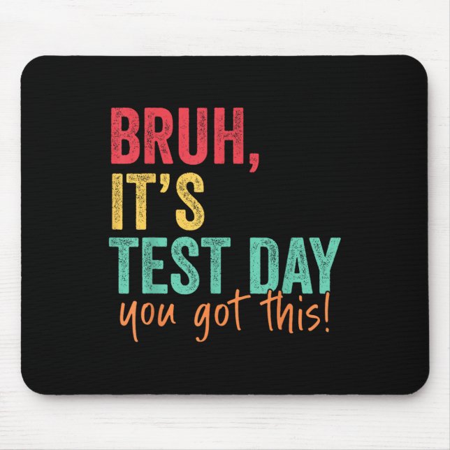 Testing Day Bruh It’s Test Day You Got This Teache Mouse Mat (Front)