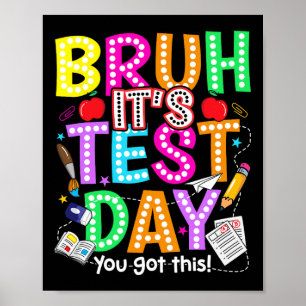 Testing Day Bruh It’s Test Day You Got This Teache Poster