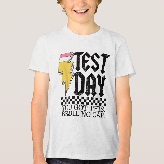 Testing Day Bruh It’s Test Day You Got This Teache Tri-Blend Shirt (Front)