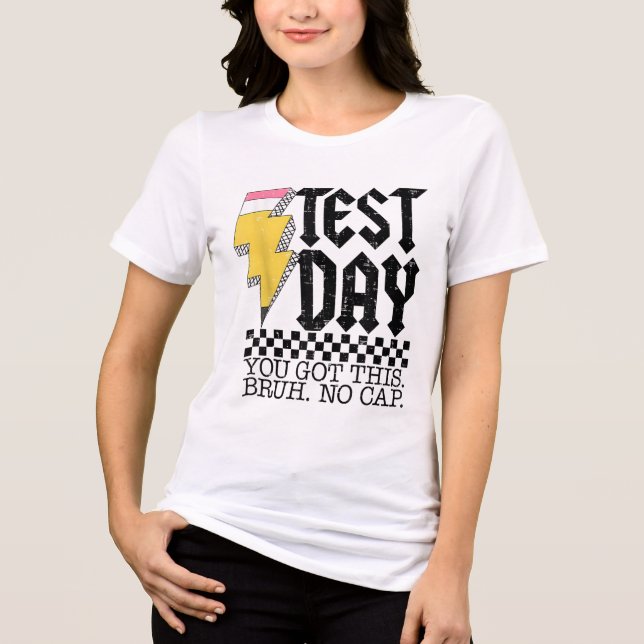 Testing Day Bruh It’s Test Day You Got This Teache Tri-Blend Shirt (Front)