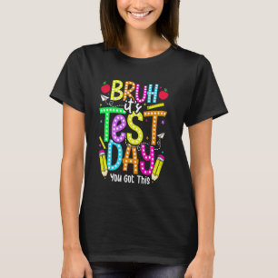 Testing Day Bruh Itu2019s Test Day Teachers Kids F T-Shirt