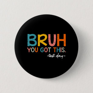 Testing Day Bruh You Got This Test Day Student Tea 6 Cm Round Badge