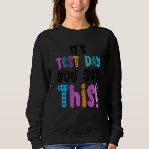 Testing Day It's Test Day You Got This Teacher Stu Sweatshirt