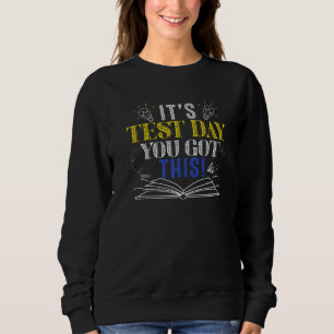Testing Day It's Test Day You Got This Teacher Stu Sweatshirt