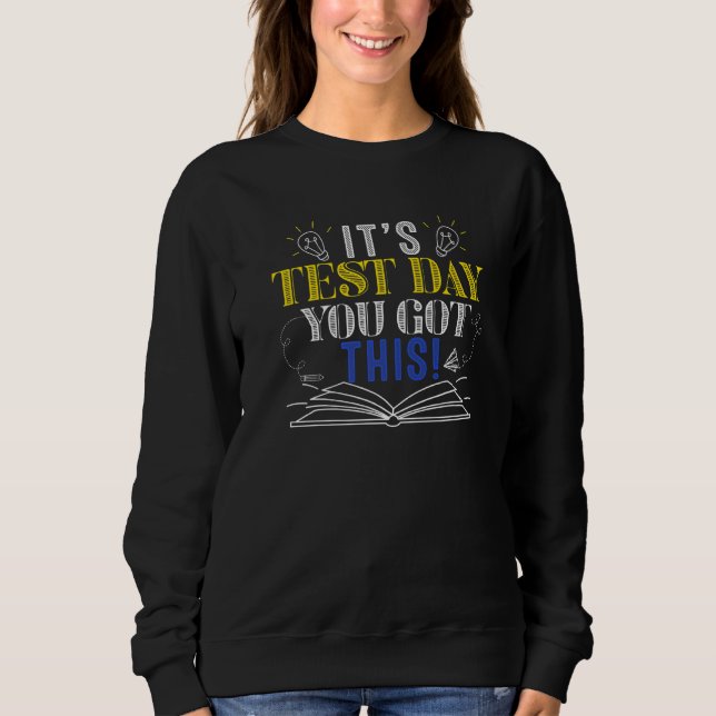 Testing Day It's Test Day You Got This Teacher Stu Sweatshirt (Front)