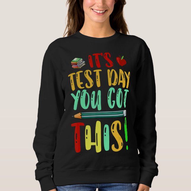 Testing Day It's Test Day You Got This Teacher Stu Sweatshirt (Front)