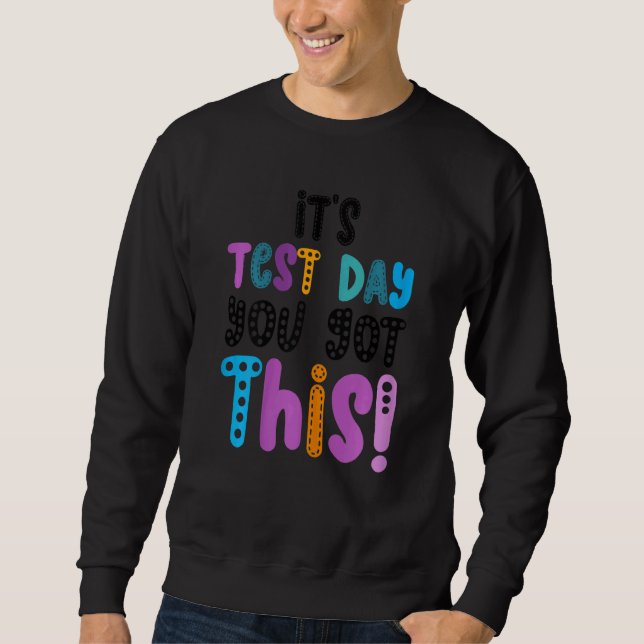 Testing Day It's Test Day You Got This Teacher Stu Sweatshirt (Front)