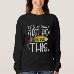 Testing Day It's Test Day You Got This Teacher Stu Sweatshirt