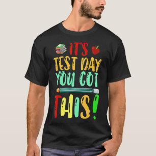 Testing Day It's Test Day You Got This Teacher Stu T-Shirt
