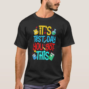 Testing Day It's Test Day You Got This Teacher Stu T-Shirt