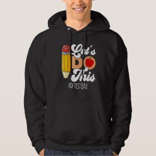 Testing Day Let's Do This Test Day Student Teacher Hoodie