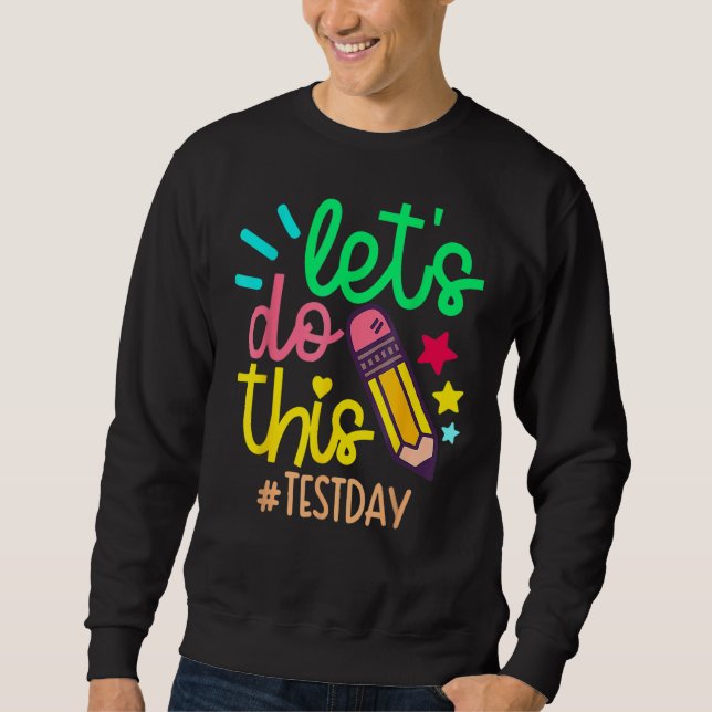 Testing Day  Let's Do This Test Day  Teacher Sweatshirt (Front)