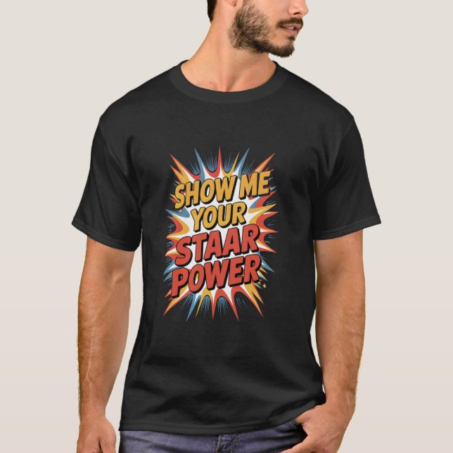 Testing Day Teacher Show Me Your STAAR Power T-Shirt (Front)